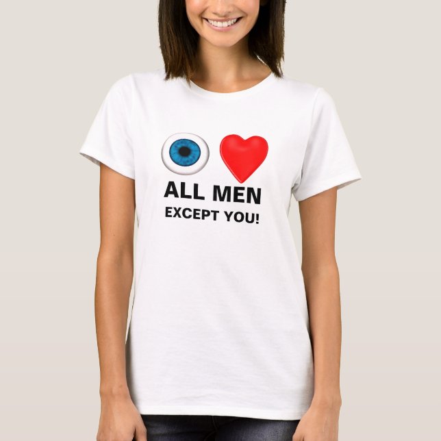 I Liebe alle Männer, außer dir T-Shirt (Vorderseite)