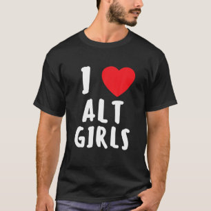 I Liebe Alt Girls I Heart Alternative Girls T-Shirt