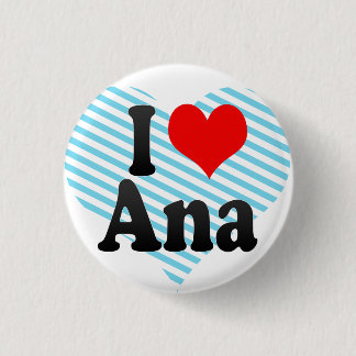 I Liebe Ana Button
