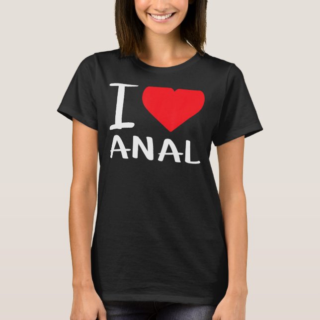 I Liebe Anal T-Shirt (Vorderseite)