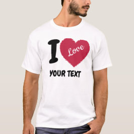 I Liebe Anpassbarer Text Ich hebe Ihren Text T-Shirt