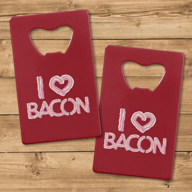 I Liebe Bacon Kreditkarten Flaschenöffner (Von Creator hochgeladen)