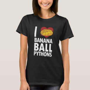 I Liebe Banana Ball Pythons Pythonidae Banana Ball T-Shirt