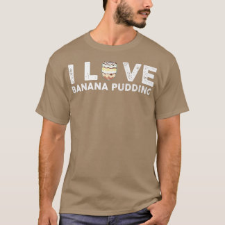 I Liebe Banana Pudfit Outfit Dessert Kochen T-Shirt