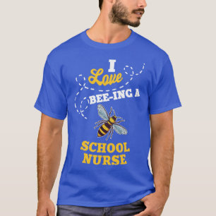 I Liebe BeeIng ein Schulkrankenhaus Honey Bee Job  T-Shirt