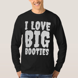 I LIEBE BIG HINTERN HINTERN T - SHIRT
