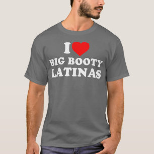 I Liebe Big Hintern Latinas 1 T-Shirt