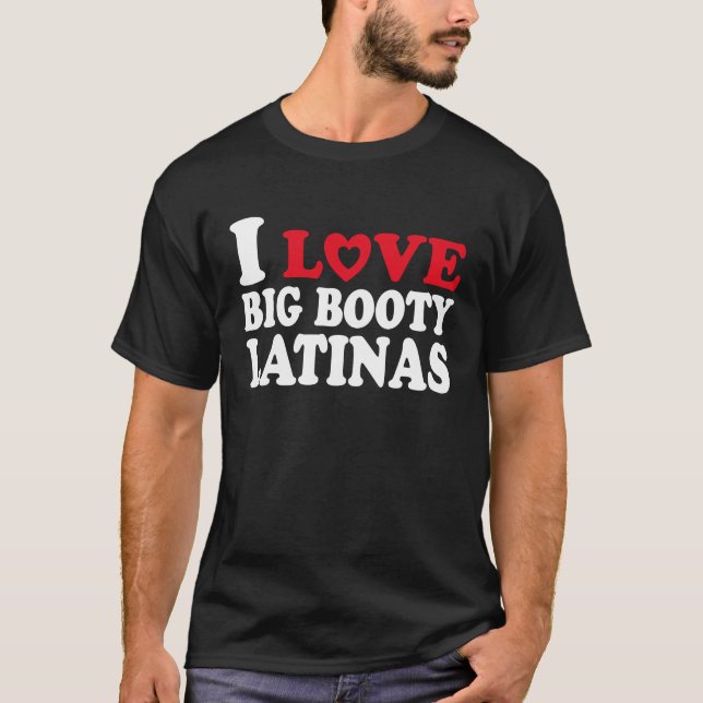 I Liebe Big Hintern Latinas Herz Big Hintern Latin T-Shirt (Vorderseite)