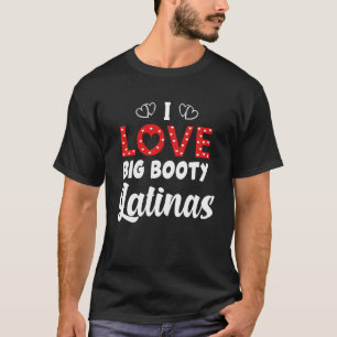 I Liebe Big Hintern Latinas T-Shirt