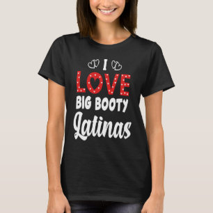 I Liebe Big Hintern Latinas T-Shirt