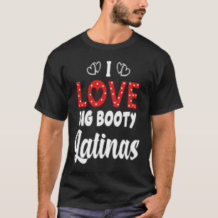 I Liebe Big Hintern Latinas T-Shirt