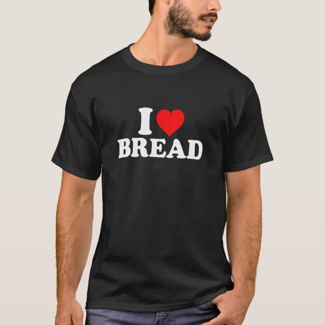 I Liebe Brot T-Shirt (Vorderseite)