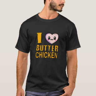 I Liebe Butter Chicken - Indische Küche T-Shirt