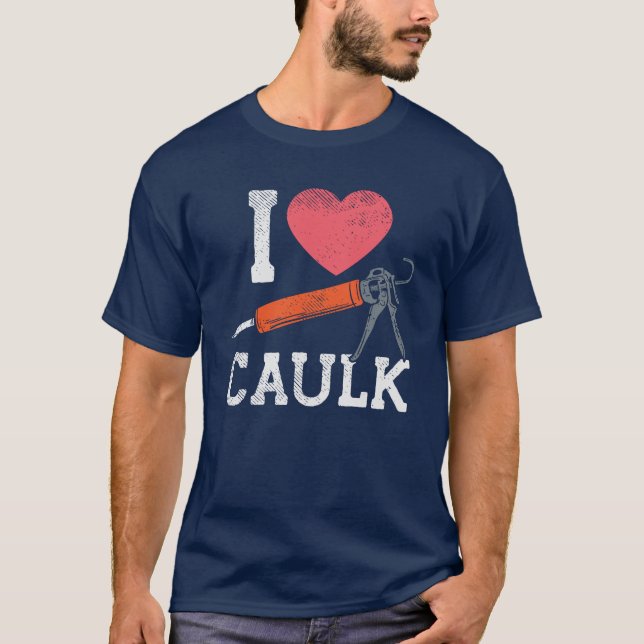 I Liebe Caulking Bauarbeiter T-Shirt (Vorderseite)