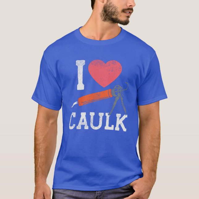 I Liebe Caulking Bauarbeiter T-Shirt (Vorderseite)