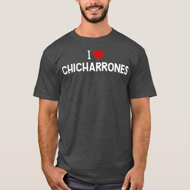 I Liebe    ChicharronesPuerto Rico Nahrung T-Shirt (Vorderseite)