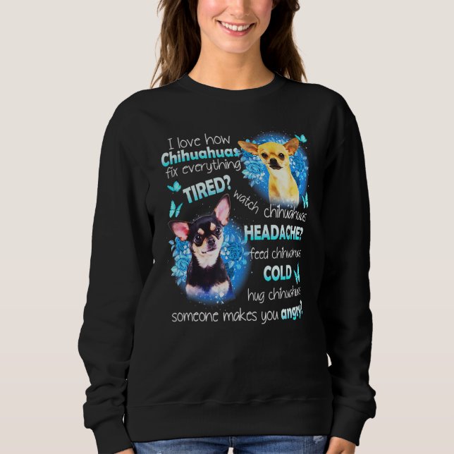 I Liebe Chihuahuas Fix Alles müde beobachten Chihu Sweatshirt (Vorderseite)