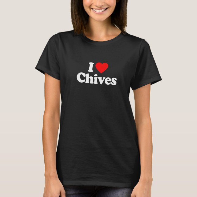 I Liebe Chives Herzlichkeit Funny T-Shirt (Vorderseite)