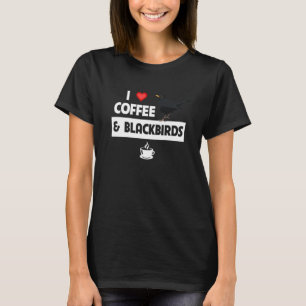 I Liebe Coffee and Blackbirds Bird Watch Drink O T-Shirt