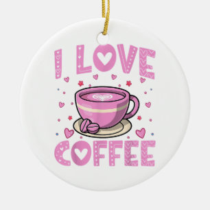 I Liebe Coffee - Funny Coffee Drink Coffein Addi Keramik Ornament