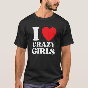 I Liebe Crazy Girls I Red Heart Crazy Girls Zitat T-Shirt