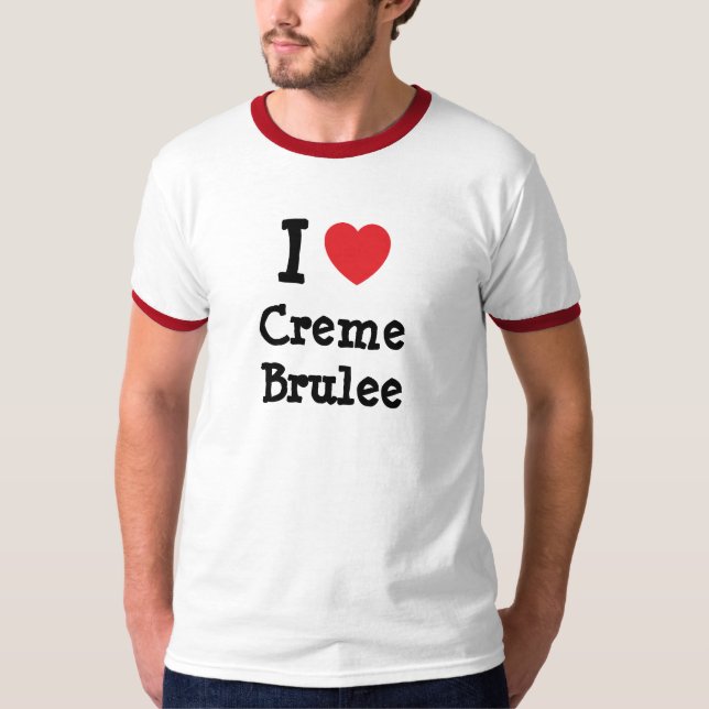 I Liebe Creme Brulee T - Shirt (Vorderseite)