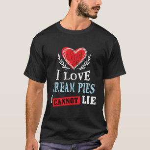 I Liebe Creme Pies ich kann nicht zu essen Spaß Fe T-Shirt