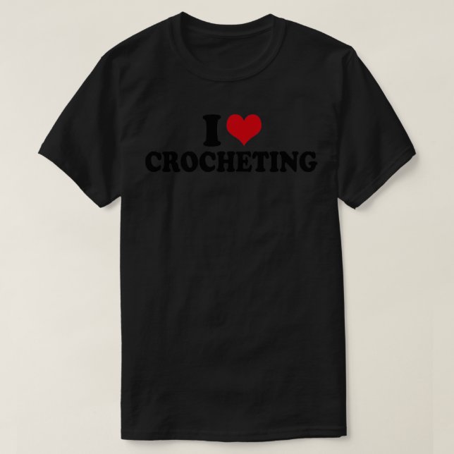 I Liebe Crocheting T-Shirt (Design vorne)