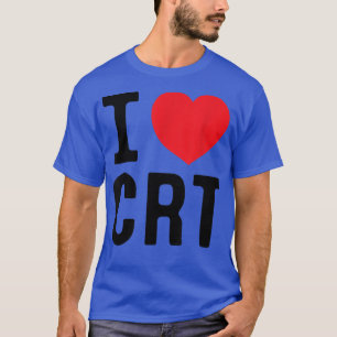 I Liebe CRT I Herz CRT T-Shirt