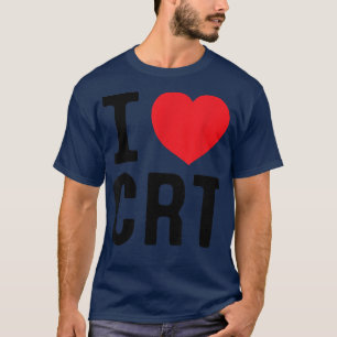 I Liebe CRT I Herz CRT T-Shirt