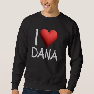 I Liebe Dana Name Personalisiert Girl Frau Freund Sweatshirt