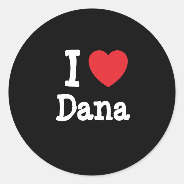 I Liebe Dana T - Shirt Runder Aufkleber (Vorderseite)