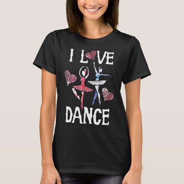 I Liebe Dance T - Shirt Ballett Tänzerin Tee Shirt (Vorderseite)