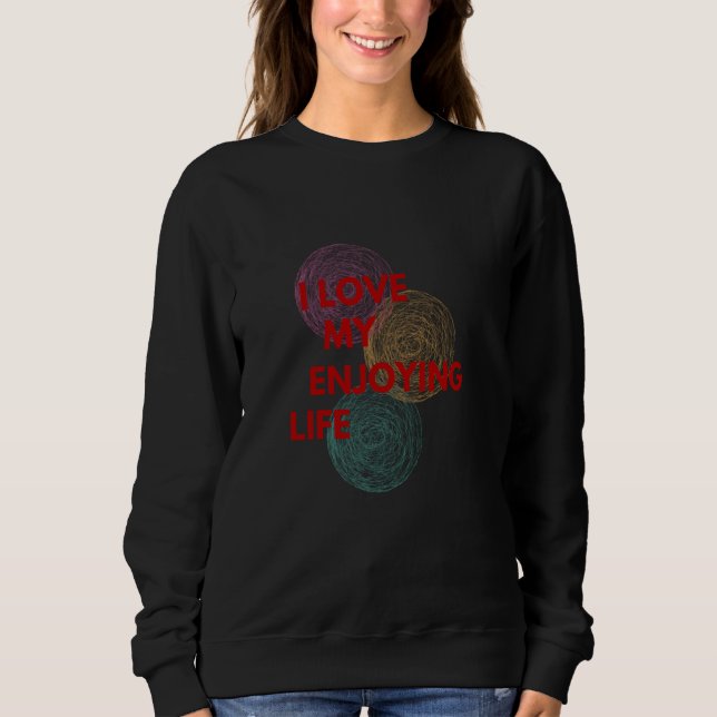 I Liebe das Leben genießen Sweatshirt (Vorderseite)