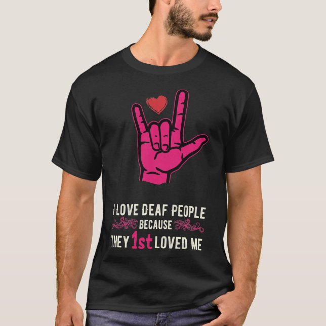 I LIEBE DEAF MENSCHEN, WEIL SIE 1. LOVED MT-Shirt T-Shirt (Vorderseite)
