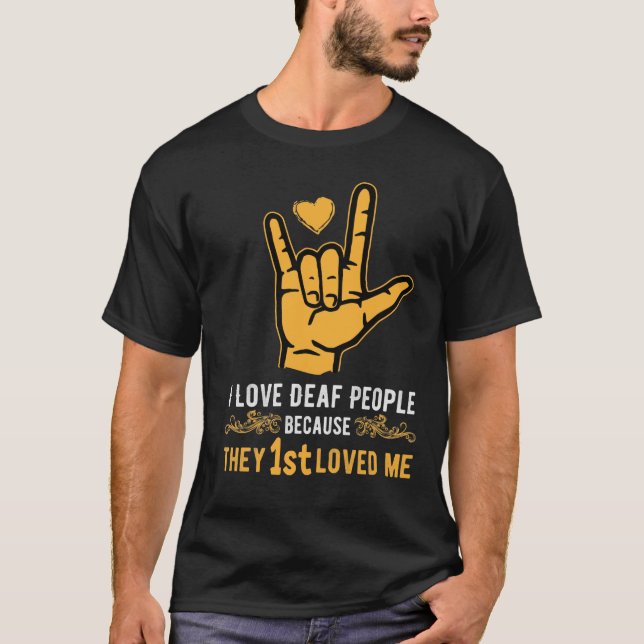 I LIEBE DEAF MENSCHEN, WEIL SIE 1. LOVED MT-Shirt T-Shirt (Vorderseite)