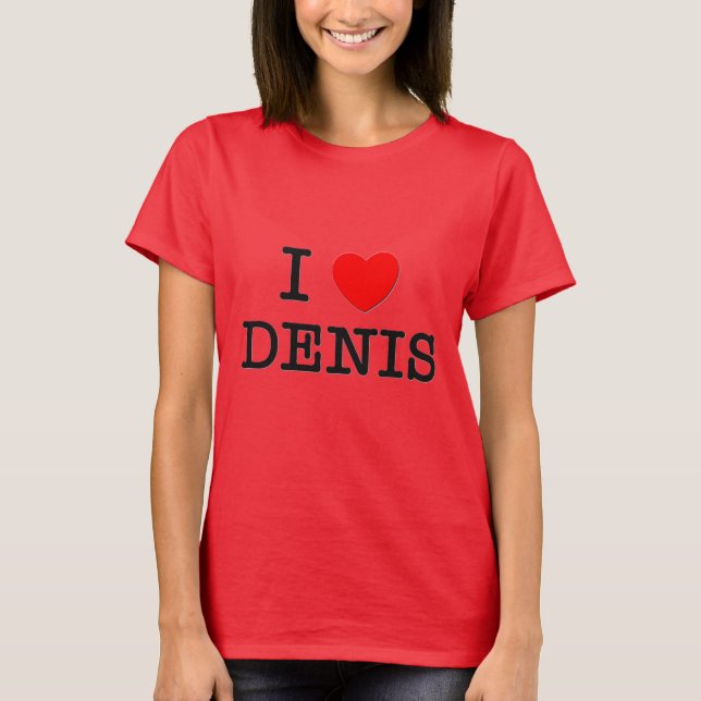 I Liebe Denis T-Shirt (Vorderseite)