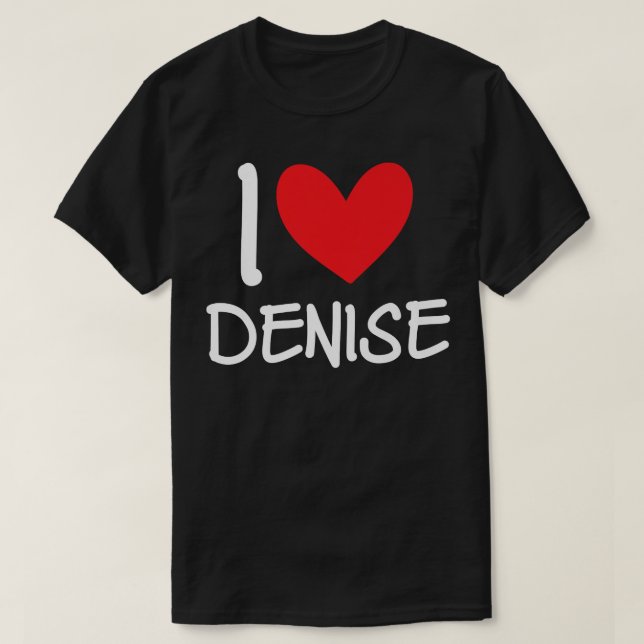 I Liebe Denise Name Personalisiert Girl Frau BESTE T-Shirt (Design vorne)