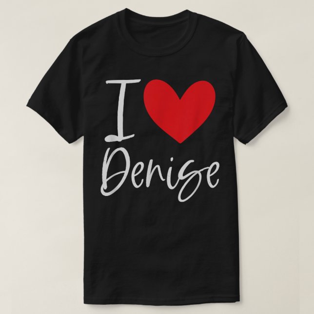 I Liebe Denise Name Personalisiert Girl Frau BESTE T-Shirt (Design vorne)