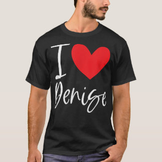 I Liebe Denise Name Personalisiert Girl Frau BESTE T-Shirt