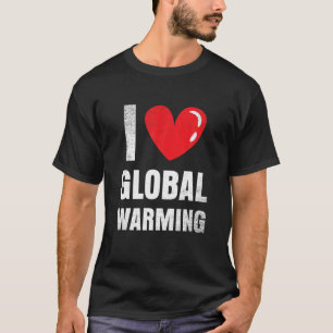 I. Liebe der globalen Erwärmung - Geschenke für  T-Shirt