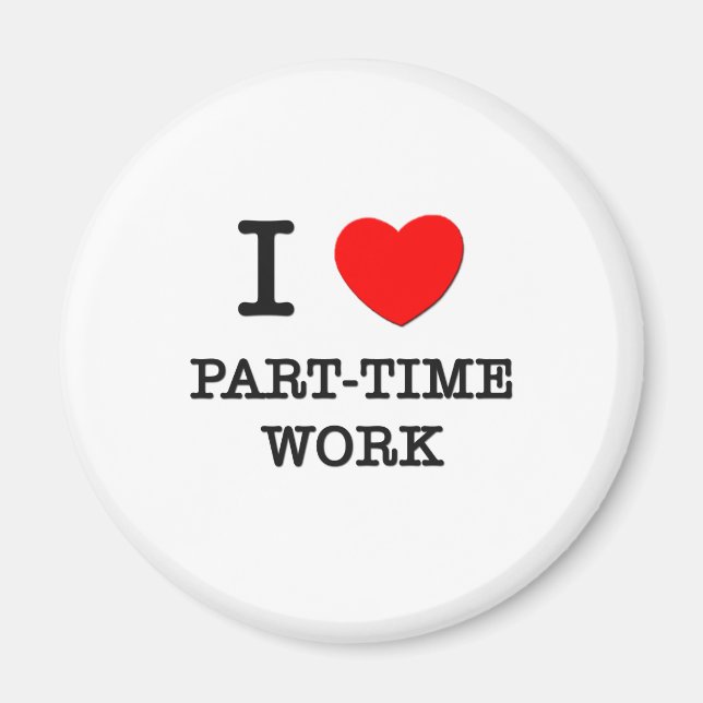 I Liebe der Teilzeitarbeit Magnet (Vorne)