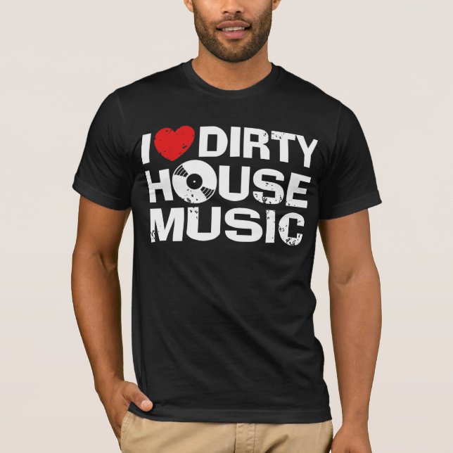 I Liebe Dirty House Music T-Shirt (Vorderseite)