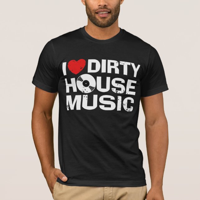 I Liebe Dirty House Music T-Shirt (Vorderseite)