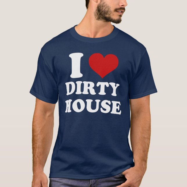 I Liebe Dirty House T - Shirt (Vorderseite)
