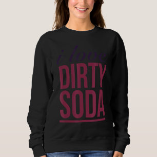I Liebe Dirty Soda Sweatshirt