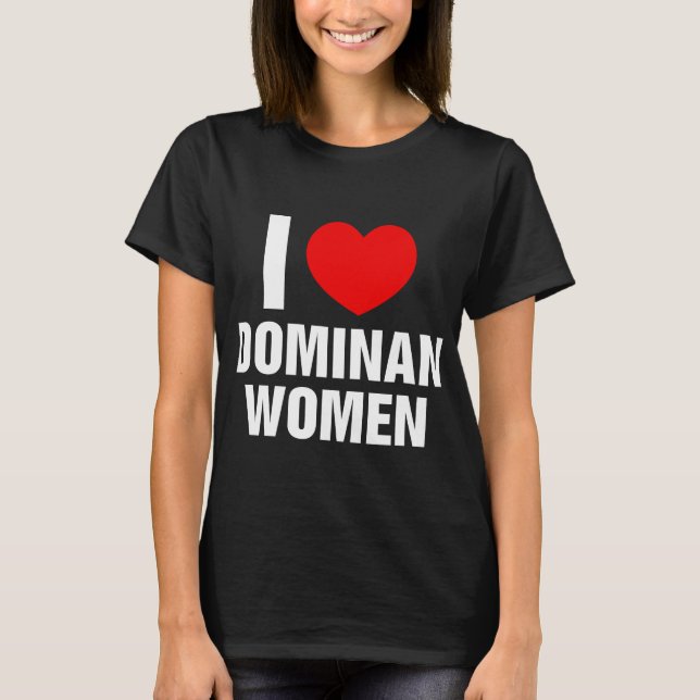 I Liebe Dominante Frauen ich Herzen dominante Frau T-Shirt (Vorderseite)