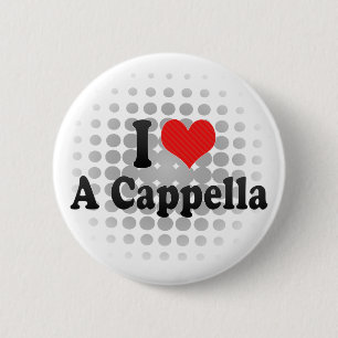 I Liebe ein Cappella Button