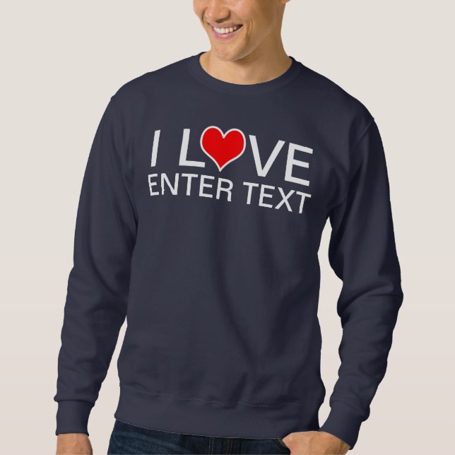 I Liebe Eingabetext Sweatshirt (Vorderseite)