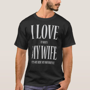 I Liebe es, wenn meine Ehefrau mich mein Motorrad T-Shirt